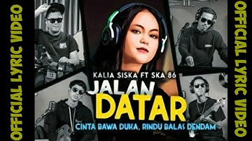 CINTA BAWA DUKA RINDU BALAS DENDAM | JALAN DATAR | KALIA SISKA ft SKA86 ( Official Lyric Video)