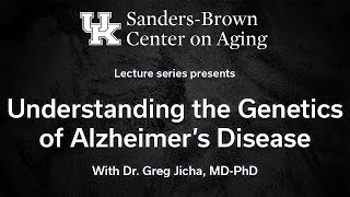 Understanding the Genetics of Alzheimer's Disease - Lecture by Dr. Greg Jicha, MD-PhD