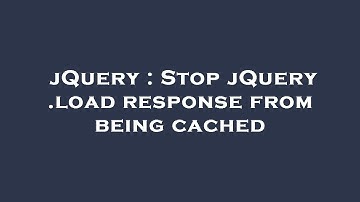 jQuery : Stop jQuery .load response from being cached