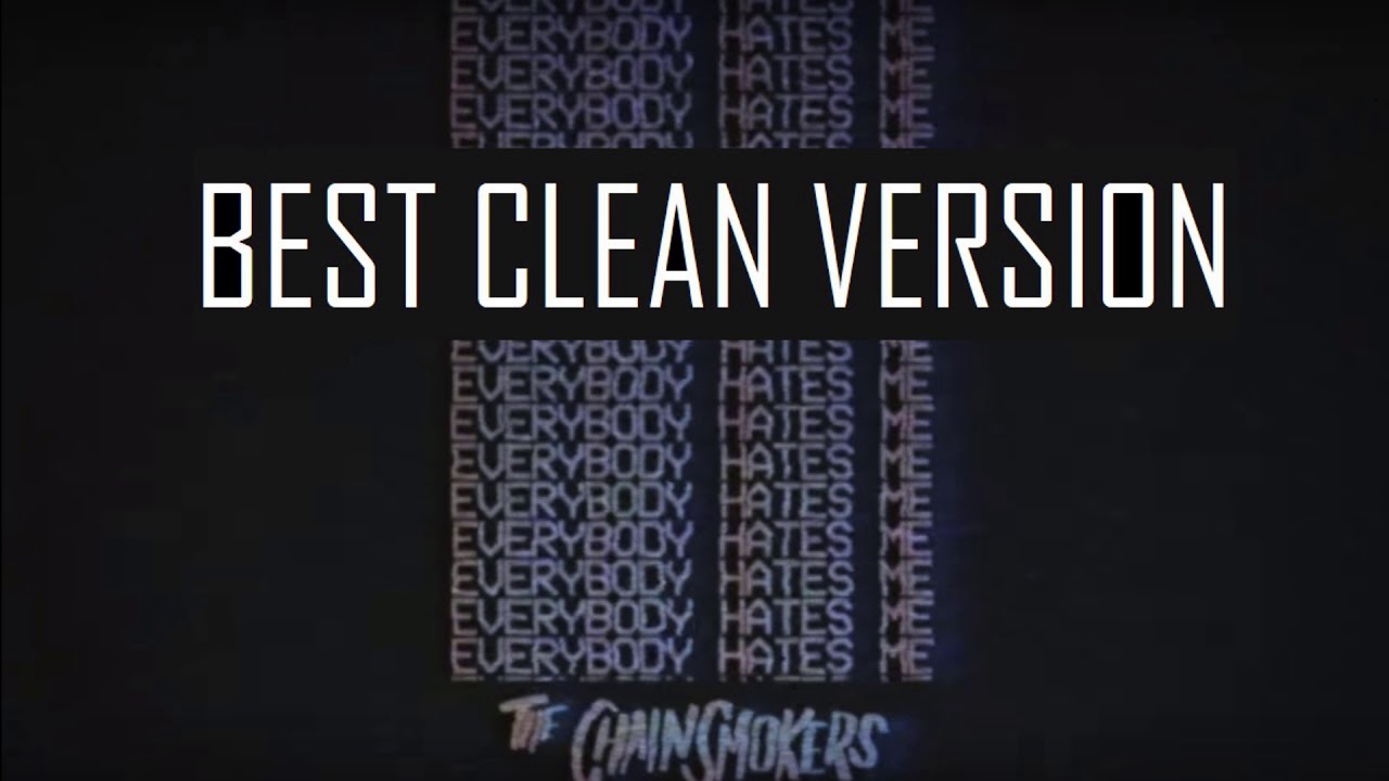 The Chainsmokers Everybody Hates Me (Best Clean Version) YouTube