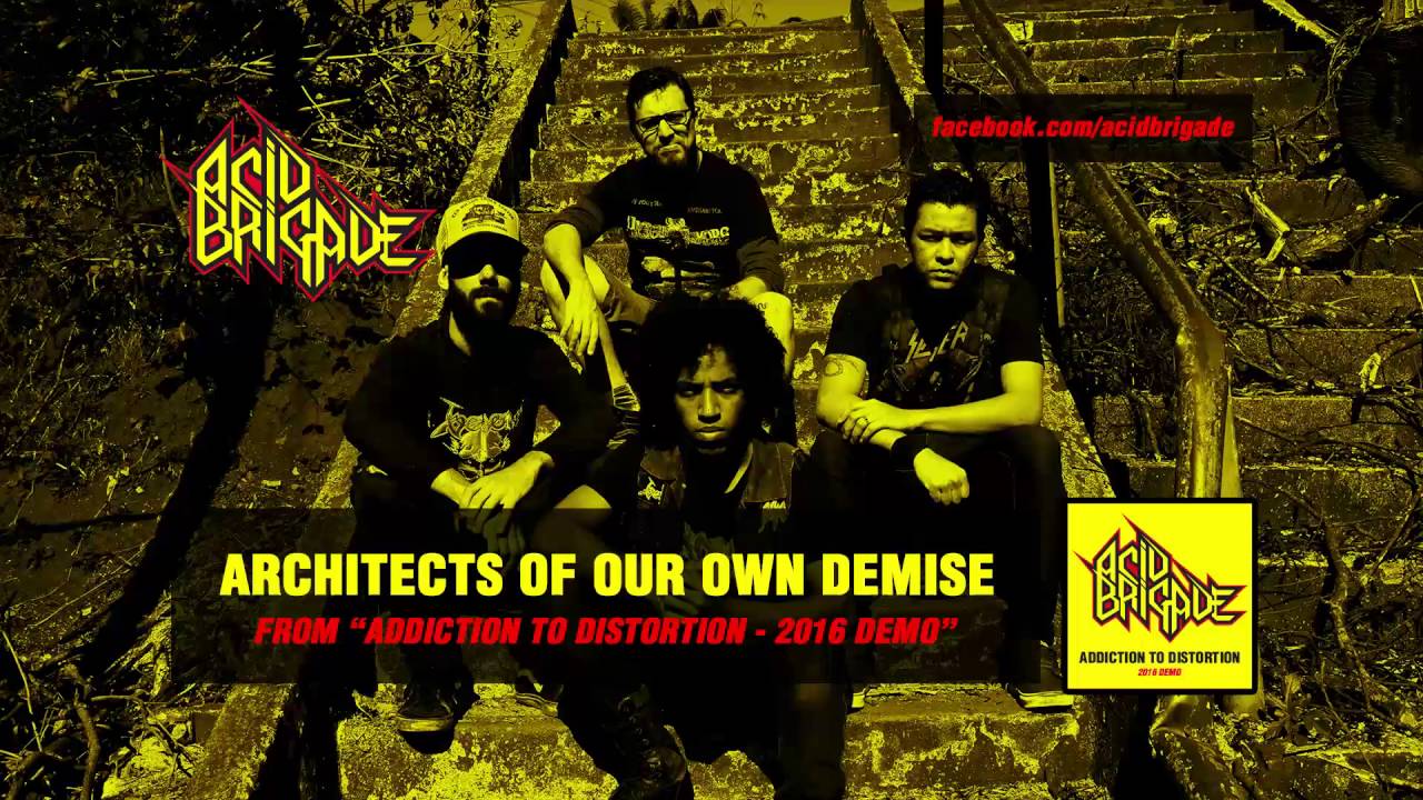 Acid Brigade - Architects of Our Own Demise (from "Addiction to Distortion - 2016 demo)
