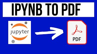 How to convert jupyter notebook into PDF for Publication | ipynb to pdf | Step by Step Tutorial