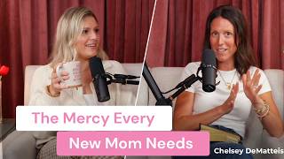 The Mercy Every New Mom Needs | Chelsey DeMatteis