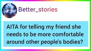 AITA for telling my friend she needs to be more comfortable around other people's bodies? Resimi