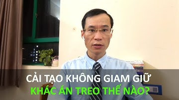 Cải tạo không giam giữ khác án treo thế nào?