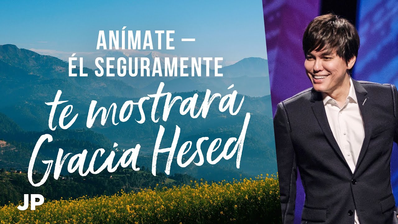 Anímate - Él seguramente te mostrará Gracia Hesed | Joseph Prince Spanish