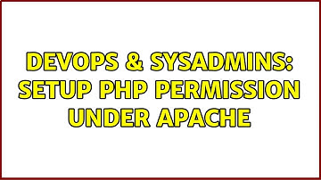 DevOps & SysAdmins: Setup PHP Permission under Apache (2 Solutions!!)