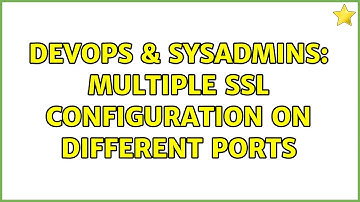 DevOps & SysAdmins: Multiple ssl configuration on different ports