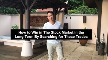 How To Win In the Stock Market in the Long Term By Searching for These Trades