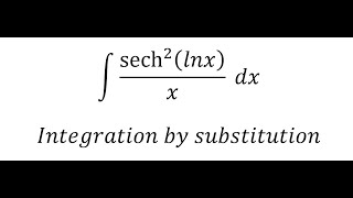 Calculus Help Sech2Ln Dx - Integration By Subsution - Techniques