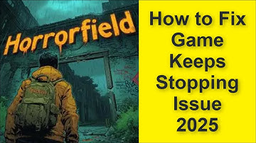 How to Fix Horrorfield Multiplayer horror Game Keeps Stopping Issue 2025