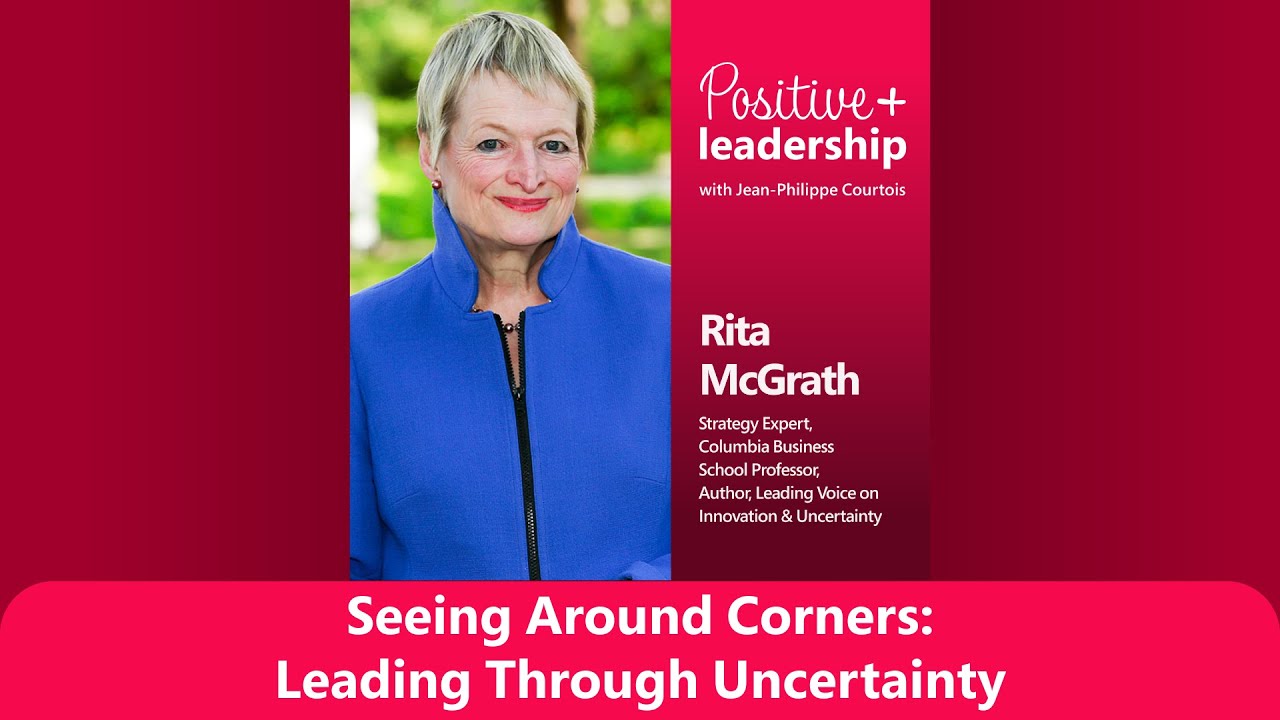 Rita McGrath – Seeing Around Corners: Leading Through Uncertainty