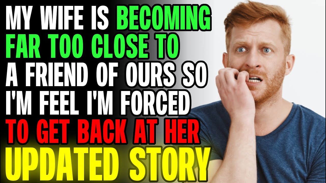 My Wife Is Becoming Far Too Close To A Friend Of Ours...I Need To Get Back At Her! r/Relationships