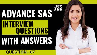 Advance SAS Interview Questions and Answers for Freshers and Experienced | Video - 67
