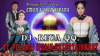 LIVE GAJAH MATI ⚜️ RESEPSI EMON & IREN KIRANA ⚜️ DJ REVA QQ ⚜️ OT. PELANGI MUSIK ENTERTAINMENT