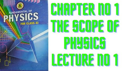 Physics XI - Chapter no 1 - The Scope of Physics - Sindh Text Book