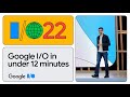 Google I/O ‘22 in Under 12 Minutes