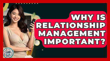 Why Is Relationship Management Important? - Learn As An Adult