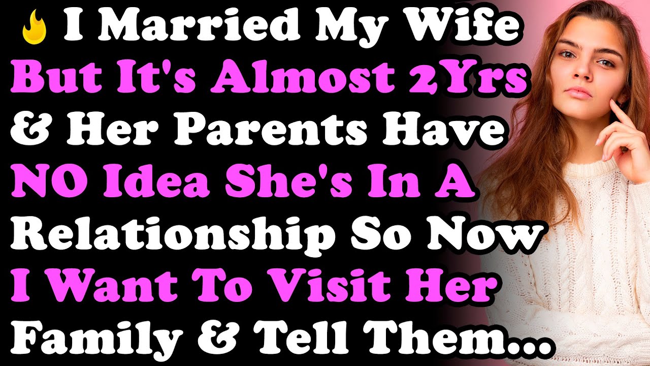 I Married My Wife But It's Almost 2Yrs & Her Parents Have NO Idea She's In a Relationship So Now I..