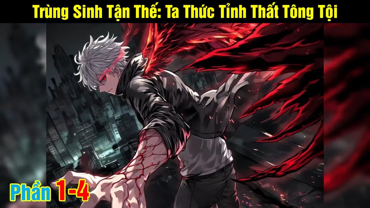 [Phần 1-4] Trùng Sinh Tận Thế: Ta Thức Tỉnh Thất Tông Tội