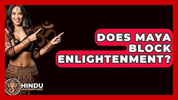 Does Maya Block Enlightenment? - Hindu Enlightenment Journey