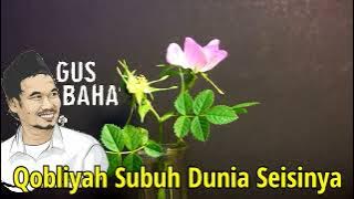 Gus Baha, Qobliyah Subuh Dunia Seisinya