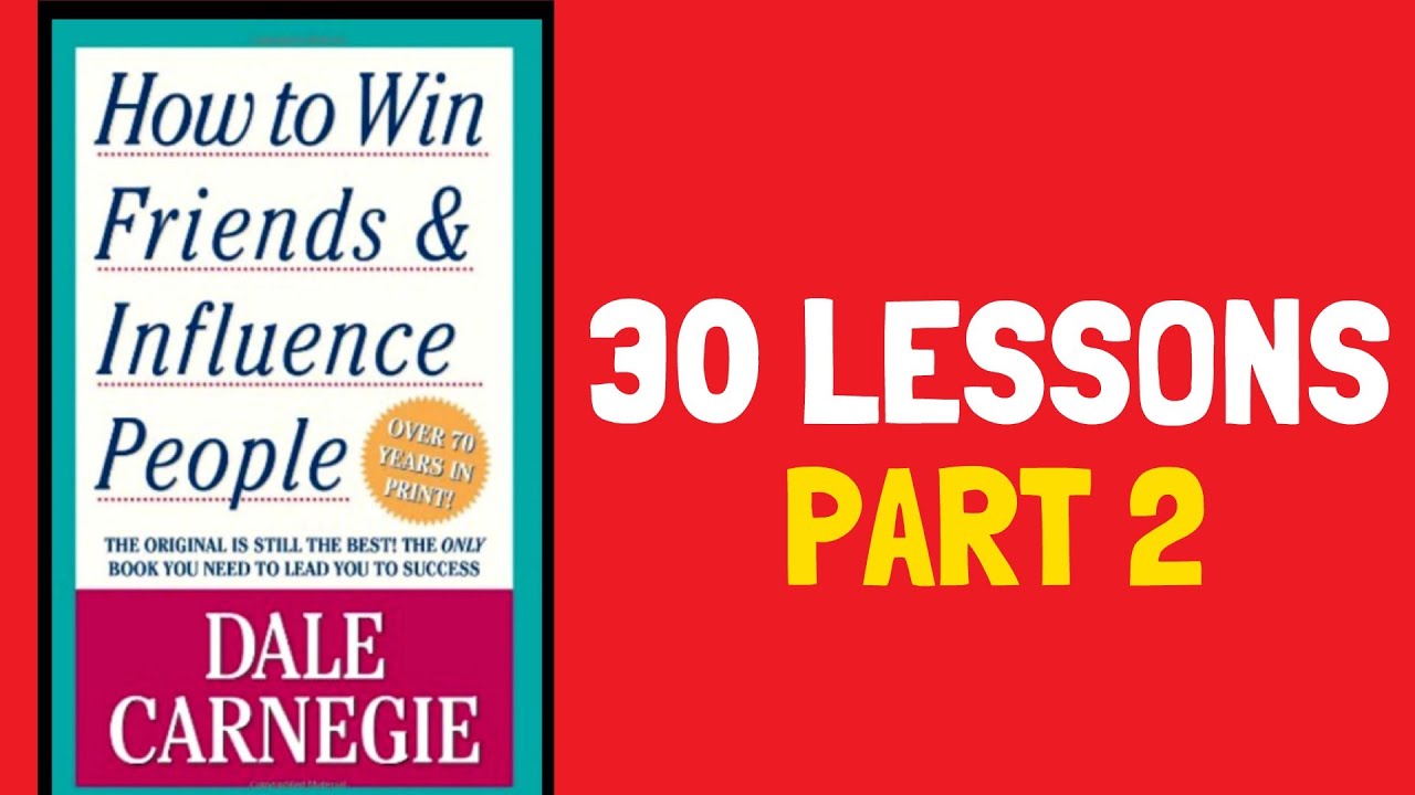 How to Win Friends And Influence People Summary (Part 2) - YouTube