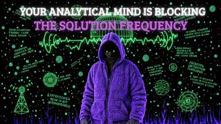There's a Frequency You're Blocking That Would Solve 90% of Your Problems