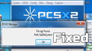 How to Fix PCSX2 message Error File not found Path isofilesystem