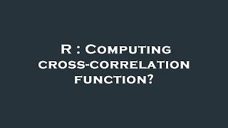 R : Computing cross-correlation function?