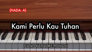 Kami Perlu Kau Tuhan (NADA: A) | Piano Karaoke Rohani