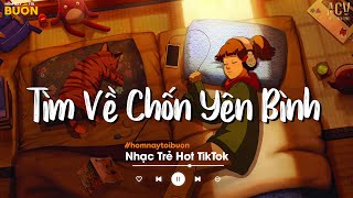 Nhiều Khi Ta Muốn Tìm Về Chốn Yên Bình | Sầu Tương Tư, Ân Tình Sang Trang | Nhạc Trẻ Nhẹ Nhàng 2022