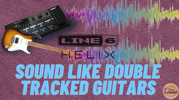 Guide To Double Tracking FX (Line 6 Helix)
