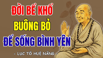 LỤC TỔ HUỆ NĂNG - Đời là bể khổ, học cách buông bỏ để sống bình yên và hạnh phúc | SNTT
