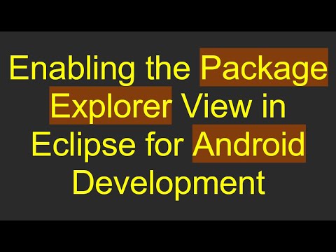 Enabling the Package Explorer View in Eclipse for Android Development