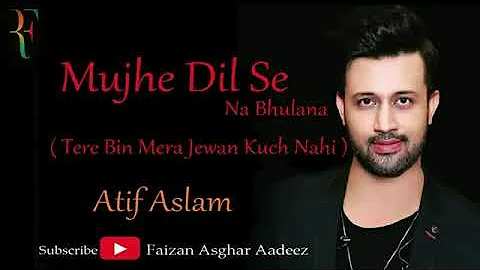 Mujhe Dil Se Na Bhulana   Tere Bin Mera Jewan Kuch Nahi   Atif Aslam  Full Adio Song360P