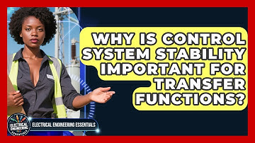 Why Is Control System Stability Important For Transfer Functions?