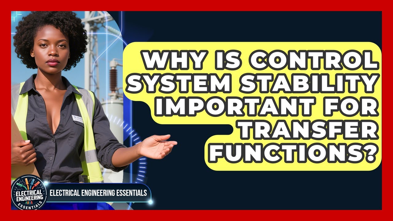 Why Is Control System Stability Important For Transfer Functions?