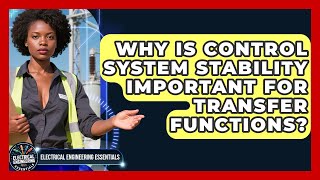 Why Is Control System Stability Important For Transfer Functions? How Does A Transfer Function Analyze System Stability Electrical Engineering Essentials