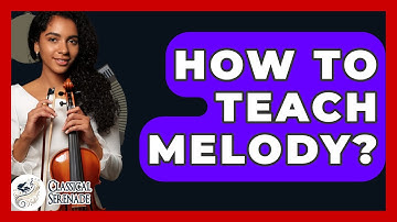 How To Teach Melody? - Classical Serenade