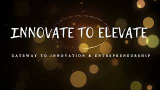 Introduction to Innovate to Elevate - Gateway to innovation and entrepreneurship!
