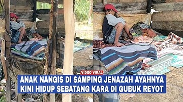 Viral Video Anak Nangis Sesenggukan Di Samping Jenazah Ayahnya, Kini Hidup Sebatang Kara