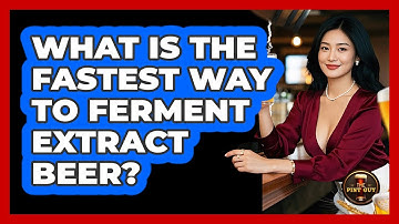 What Is The Fastest Way To Ferment Extract Beer? - The Pint Guy