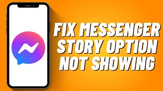 How to Fix Messenger Story Option Not Showing (2023)