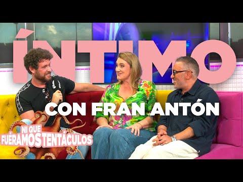 ÍNTIMO CON FRAN ANTÓN EN Ni Que Fuéramos Tentáculos | 51