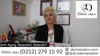 Anti Aging Tedavileri Nelerdir? - Uzman Dr. Demet Aşkın