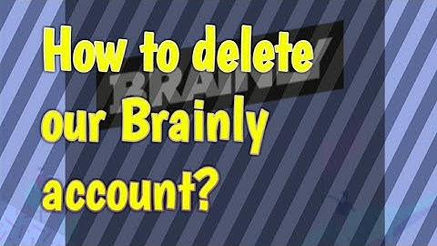 How to delete our Brainly account? (using app/website)[OUTDATED][WATCH PART 2 OF THIS VIDEO]