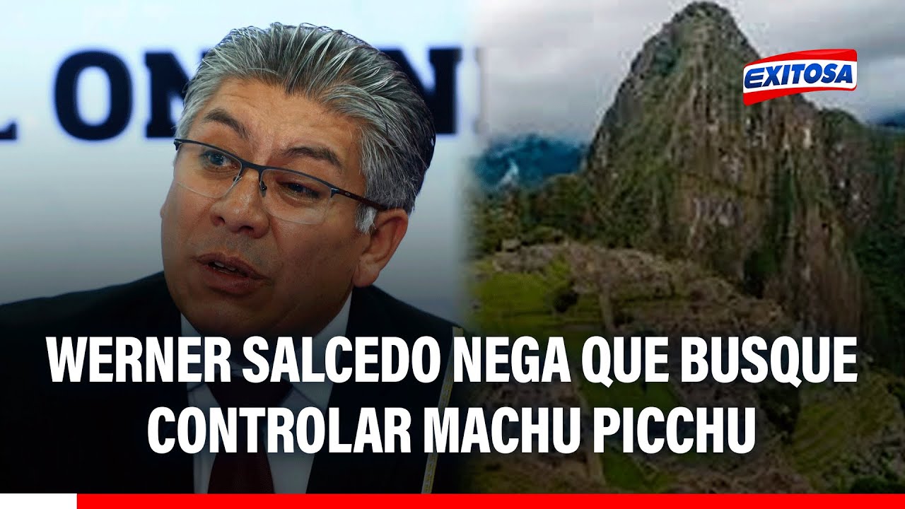 🔴🔵 Werner Salcedo NIEGA que busque tener control de Machu Picchu: "Eso es inconcebible"