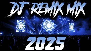 DJ REMIX 2025 - Remixes & Mashups of Popular Songs 2025 | DJ Remix Song Club Music Disco DJ Mix 2024