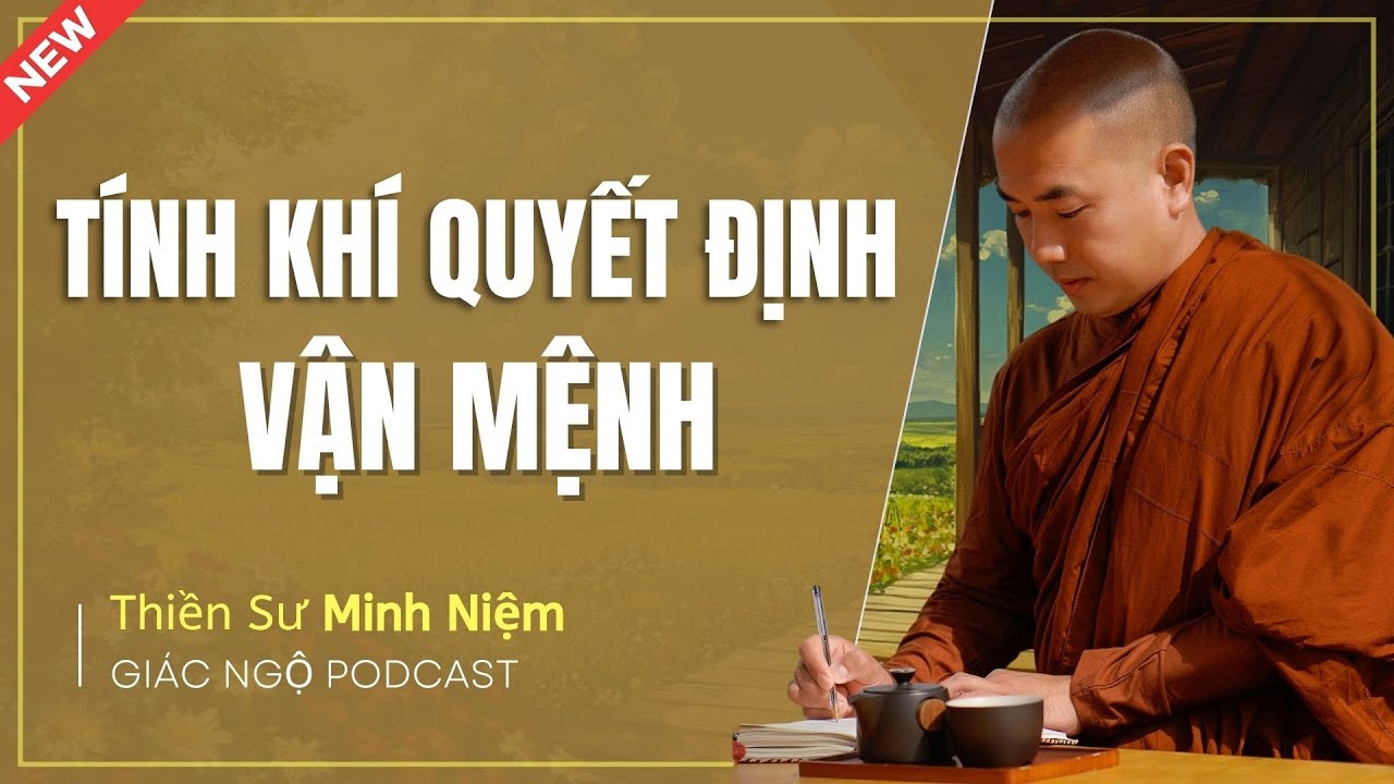 Thầy Minh Niệm - TÍNH KHÍ SẼ QUYẾT ĐỊNH ĐẾN SỐ PHẬN CỦA MỘT NGƯỜI (Rất Hay) | Giác Ngộ Podcast